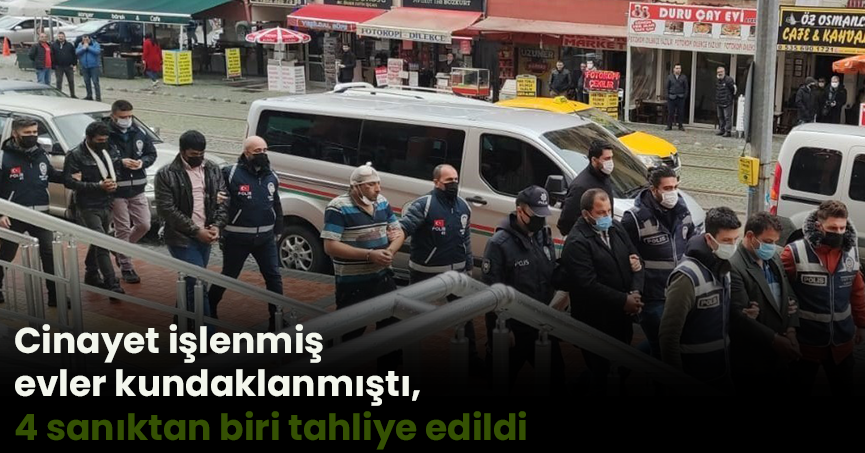 Cinayet işlenmiş evler kundaklanmıştı, 4 sanıktan biri tahliye edildi