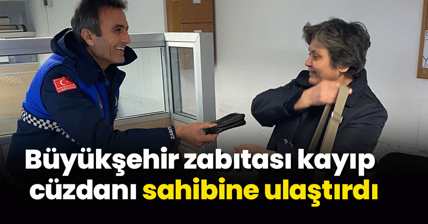 Büyükşehir zabıtası kayıp cüzdanı sahibine ulaştırdı