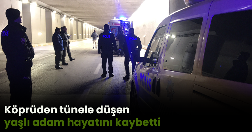 Köprüden tünele düşen yaşlı adam hayatını kaybetti
