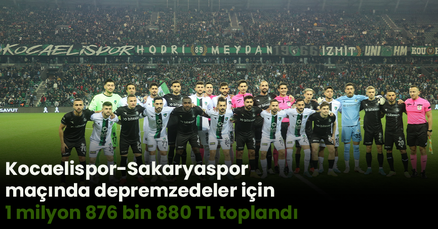 Kocaelispor-Sakaryaspor maçında depremzedeler için 1 milyon 876 bin 880 TL toplandı