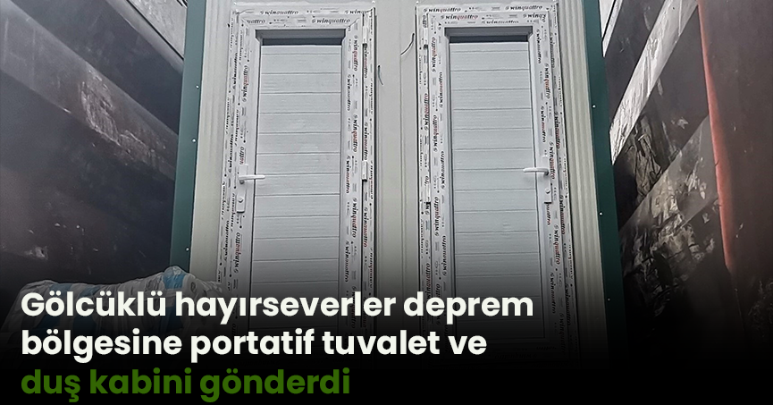 Gölcüklü hayırseverler deprem bölgesine portatif tuvalet ve duş kabini gönderdi