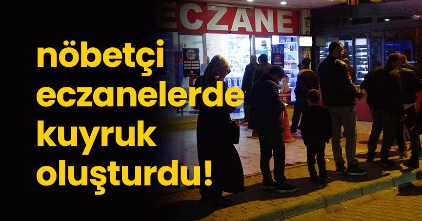 Artan hastalıklar nöbetçi eczanelerde kuyruk oluşturdu