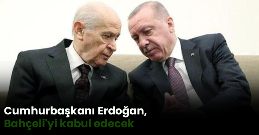 Cumhurbaşkanı Erdoğan, Bahçeli'yi kabul edecek
