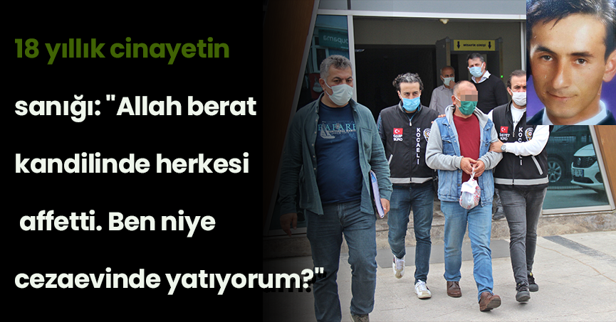 18 yıllık cinayetin sanığı: 