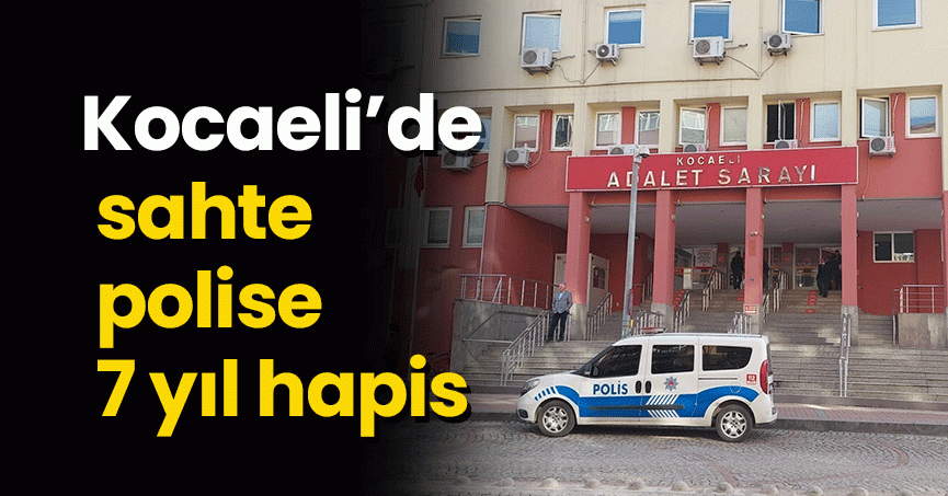 Yaşlı çiftin tüm birikimini alan sahte polise 7 yıl hapis