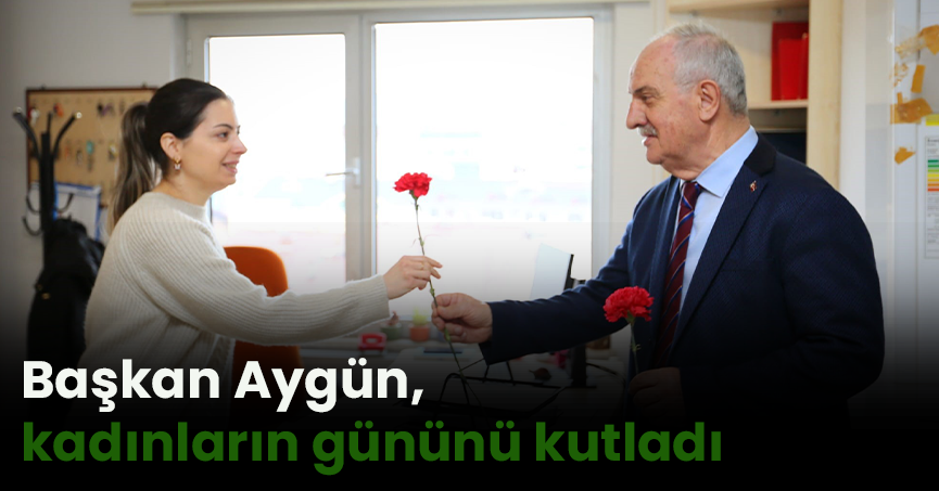 Başkan Aygün, kadınların gününü kutladı