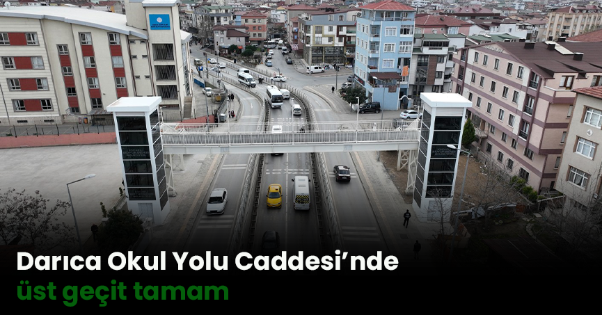 Darıca Okul Yolu Caddesi’nde üst geçit tamam
