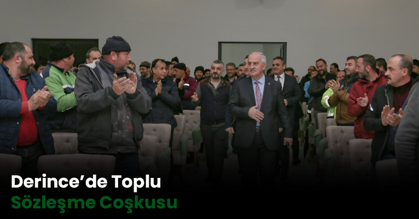 Derince’de Toplu Sözleşme Coşkusu
