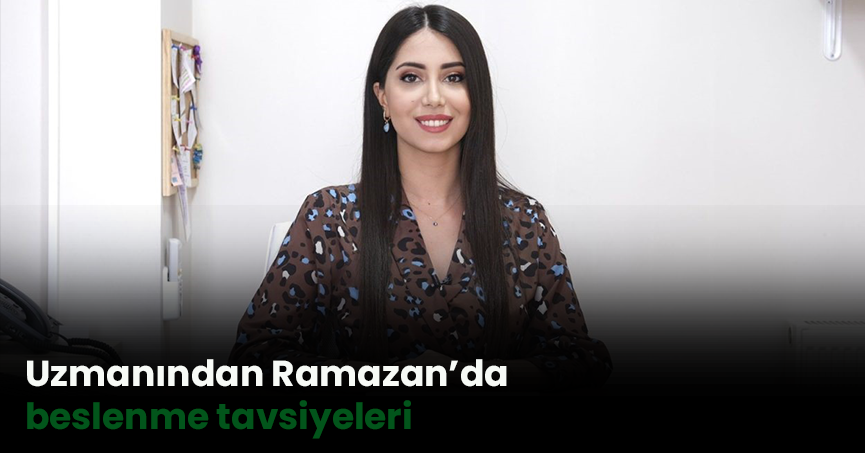 Uzmanından Ramazan’da beslenme tavsiyeleri