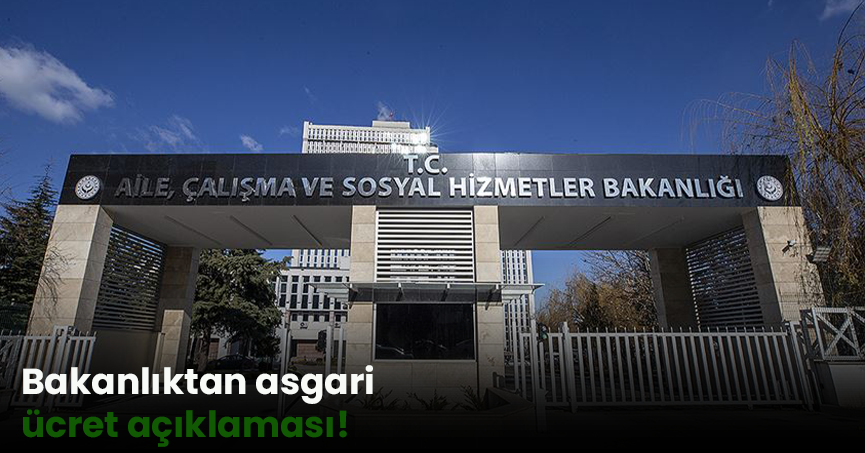 Bakanlıktan asgari ücret açıklaması!