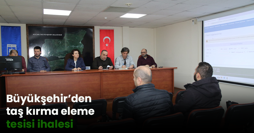 Büyükşehir’den taş kırma eleme tesisi ihalesi