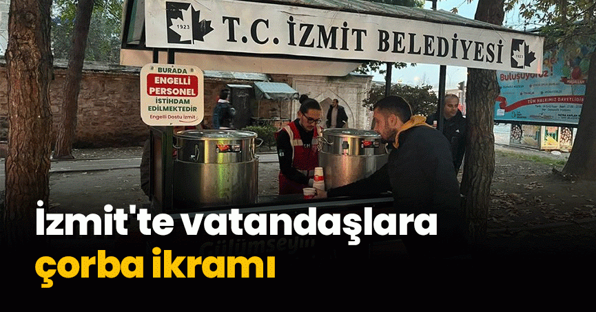 İzmit'te vatandaşlara çorba ikramı
