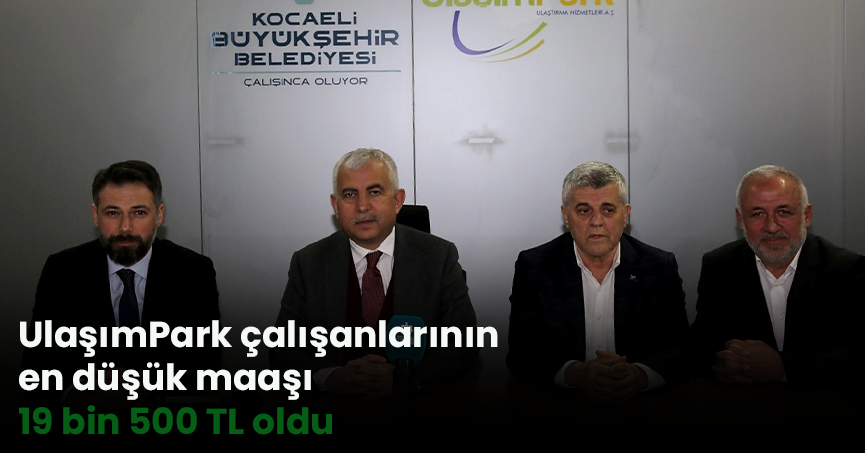 UlaşımPark çalışanlarının en düşük maaşı 19 bin 500 TL oldu