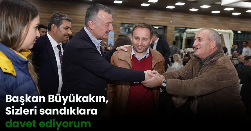 Başkan Büyükakın, Sizleri sandıklara davet ediyorum