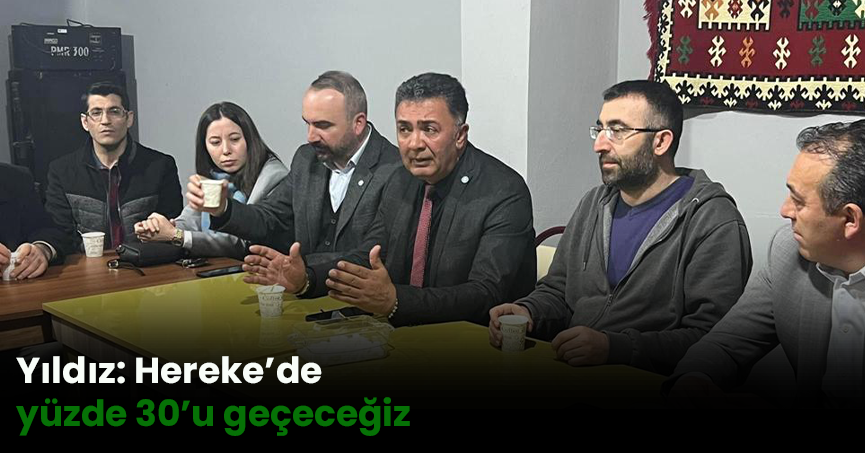 Yıldız: Hereke’de yüzde 30’u geçeceğiz