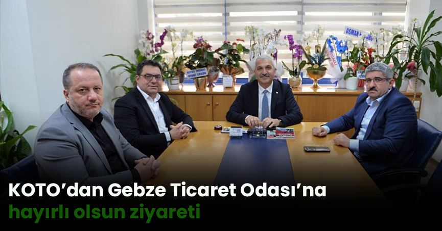 KOTO’dan Gebze Ticaret Odası’na ‘hayırlı olsun ziyareti