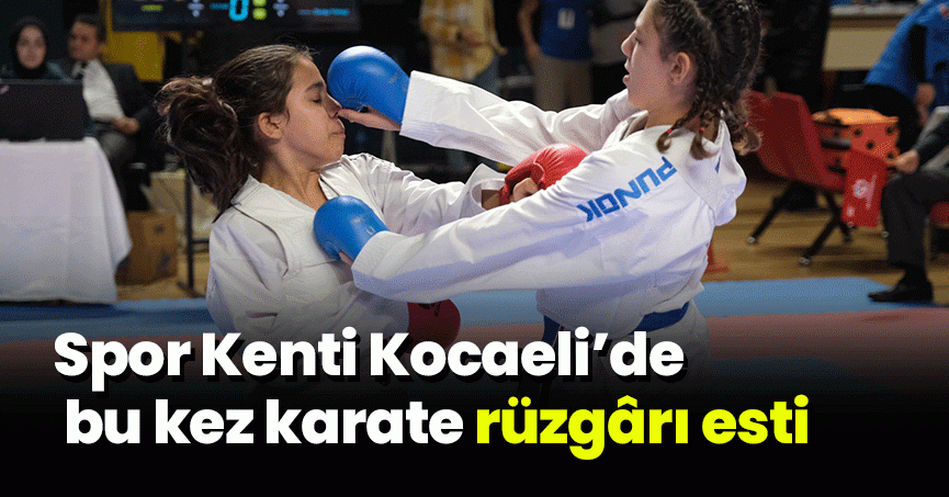 Spor Kenti Kocaeli’de bu kez karate rüzgârı esti   