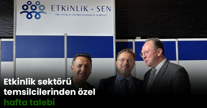 Etkinlik sektörü temsilcilerinden özel hafta talebi