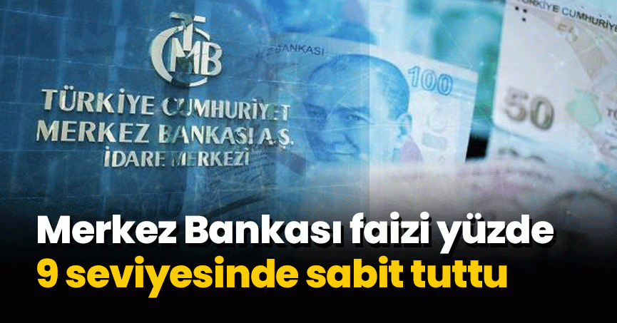 Merkez Bankası faizi yüzde 9 seviyesinde sabit tuttu