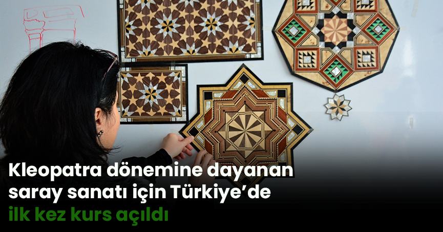 Kleopatra dönemine dayanan saray sanatı için Türkiye’de ilk kez kurs açıldı