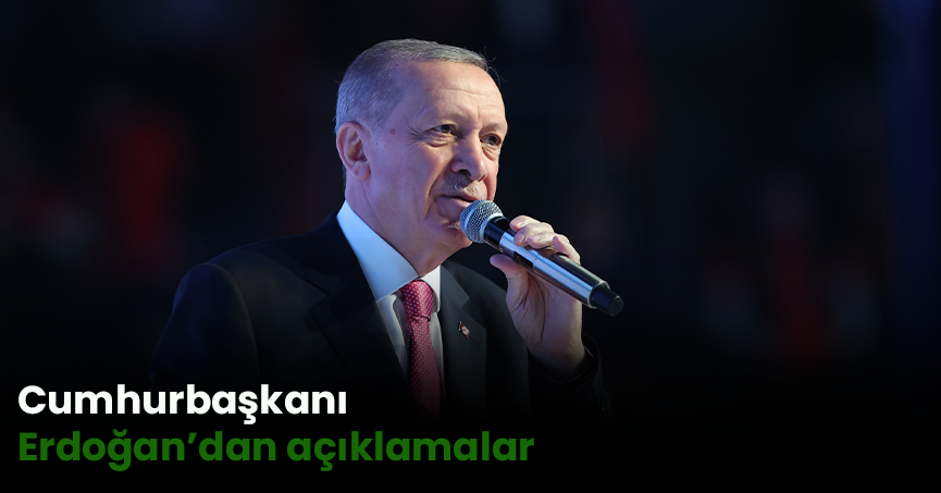 Cumhurbaşkanı Erdoğan’dan açıklamalar