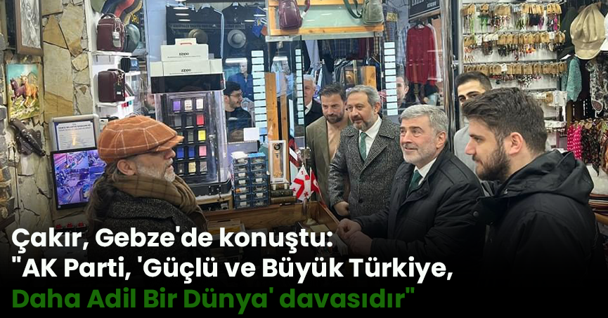 Çakır, Gebze'de konuştu: 