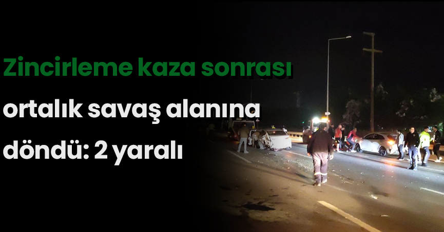 Zincirleme kaza sonrası ortalık savaş alanına döndü: 2 yaralı