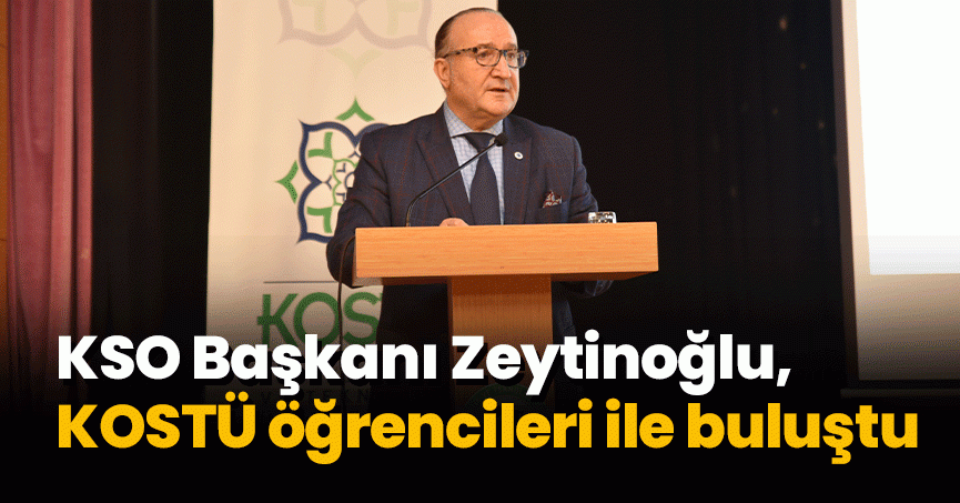 KSO Başkanı Zeytinoğlu, KOSTÜ öğrencileri ile buluştu