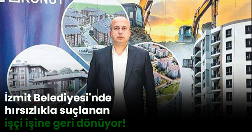 İzmit Belediyesi'nde hırsızlıkla suçlanan işçi işine geri dönüyor!