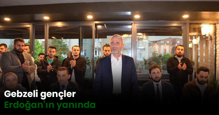 Gebzeli gençler Erdoğan'ın yanında
