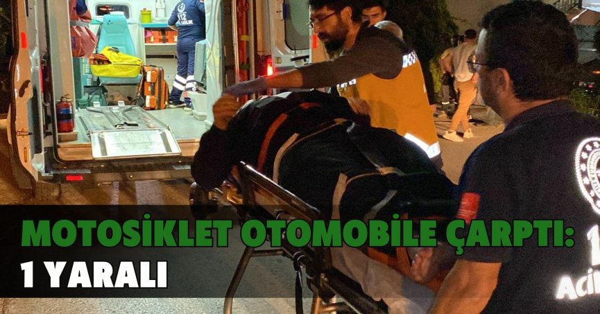 Motosiklet otomobile çarptı: 1 yaralı