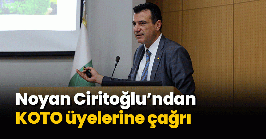 Ciritoğlu’ndan KOTO üyelerine çağrı; 2,5 Trilyon Dolardan siz de pay alın     