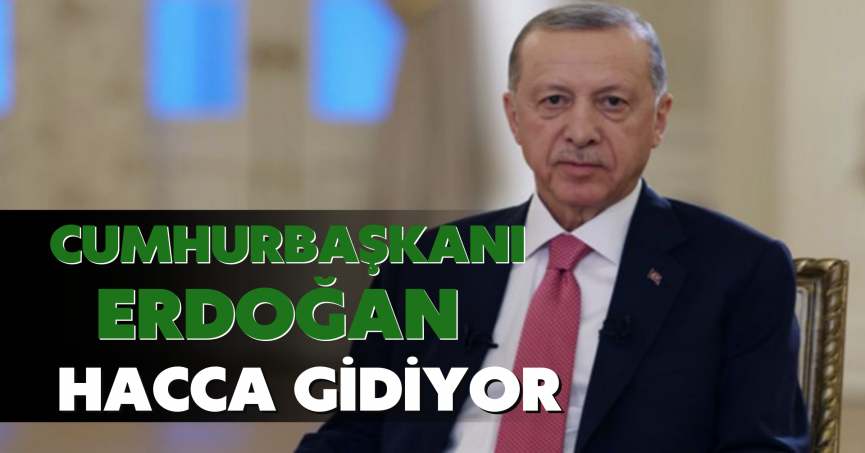 Cumhurbaşkanı Erdoğan Hacca Gidiyor