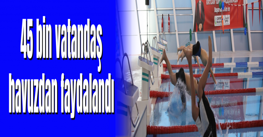 45 bin vatandaş havuzdan faydalandı