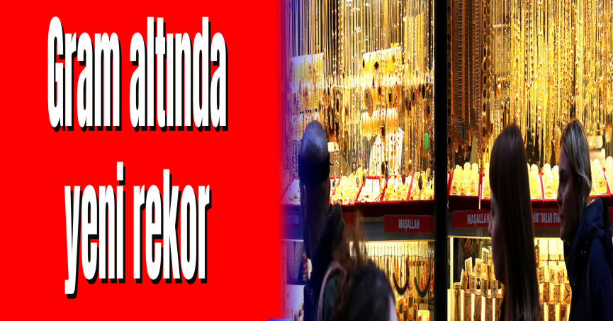 Gram altında yeni rekor