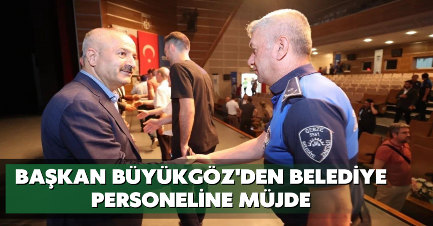 Başkan Büyükgöz'den belediye personeline müjde