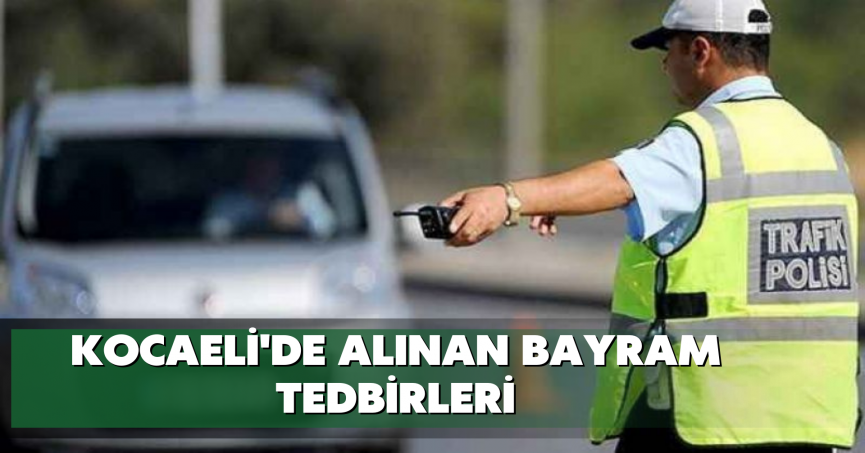 Kocaeli'de alınan bayram tedbirleri