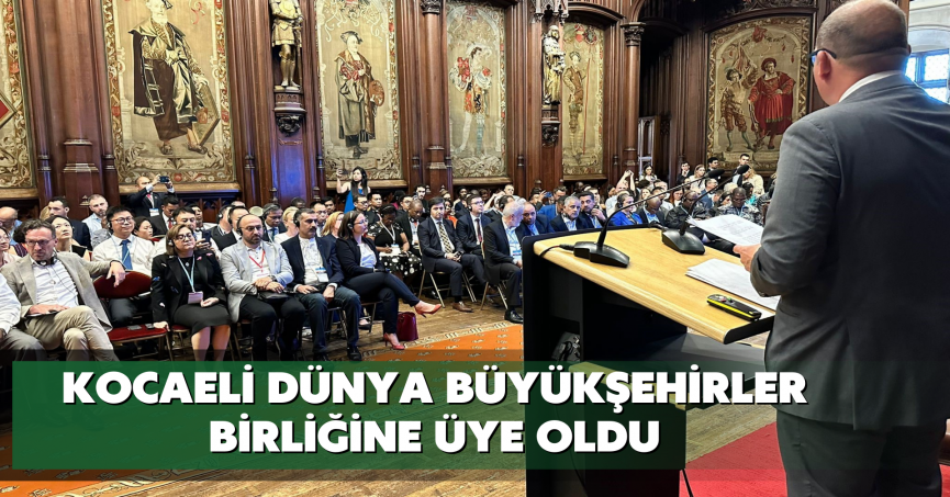 Kocaeli Dünya Büyükşehirler Birliğine üye oldu
