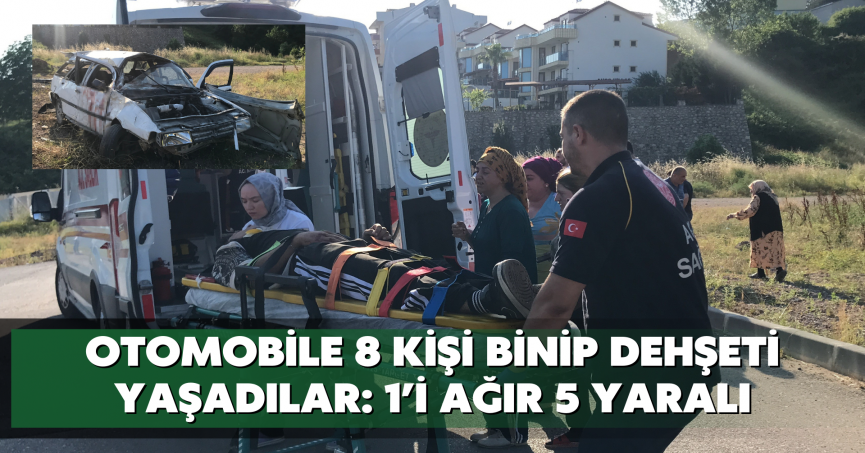 Otomobile 8 kişi binip dehşeti yaşadılar: 1’i ağır 5 yaralı