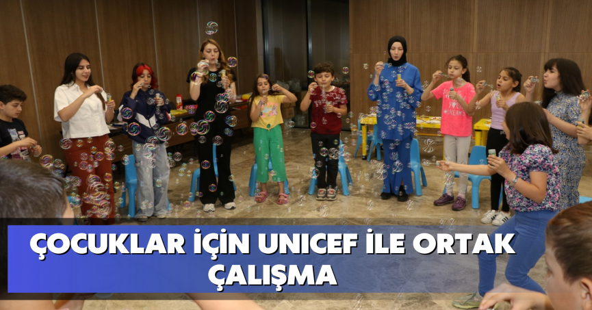 Çocuklar için UNICEF ile ortak çalışma