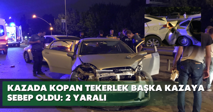 Kazada kopan tekerlek başka kazaya sebep oldu: 2 yaralı