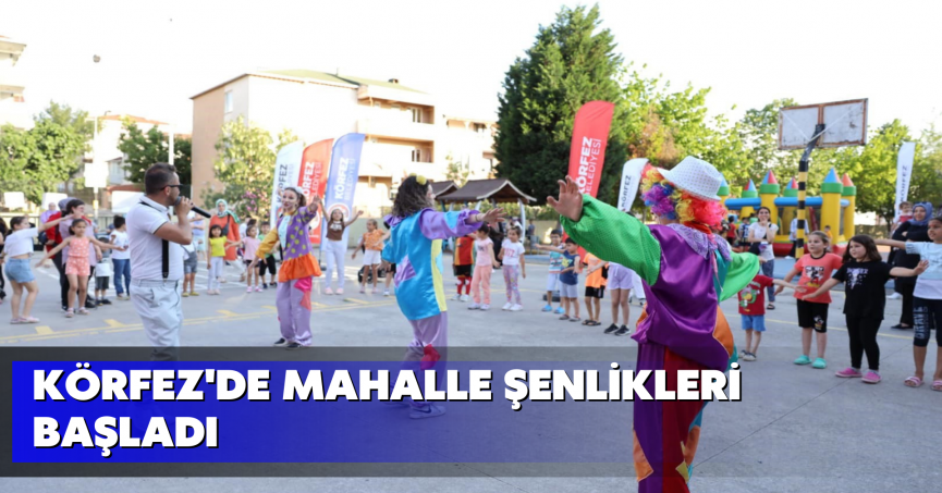 Körfez'de mahalle şenlikleri başladı
