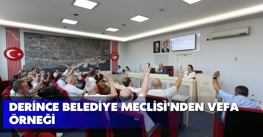 Derince Belediye Meclisi'nden vefa örneği