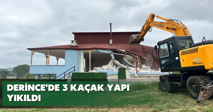 Derince'de 3 kaçak yapı yıkıldı