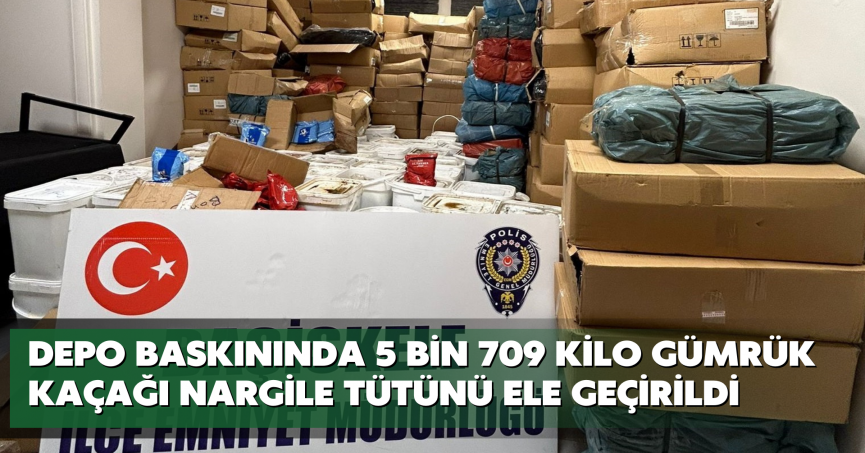 Depo baskınında 5 bin 709 kilo gümrük kaçağı nargile tütünü ele geçirildi