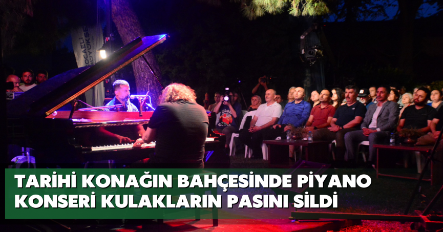 Tarihi konağın bahçesinde piyano konseri kulakların pasını sildi