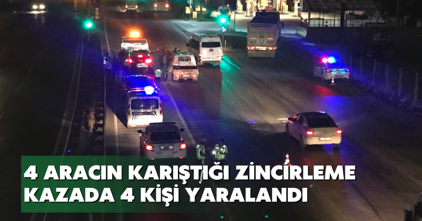 4 aracın karıştığı zincirleme kazada 4 kişi yaralandı