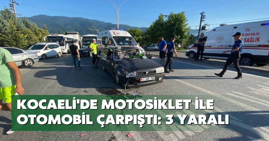 Kocaeli'de motosiklet ile otomobil çarpıştı: 3 yaralı
