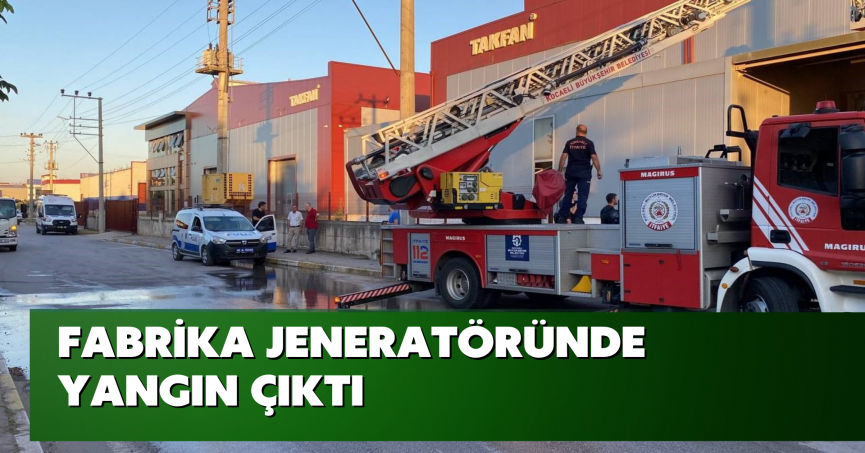 Fabrika jeneratöründe yangın çıktı