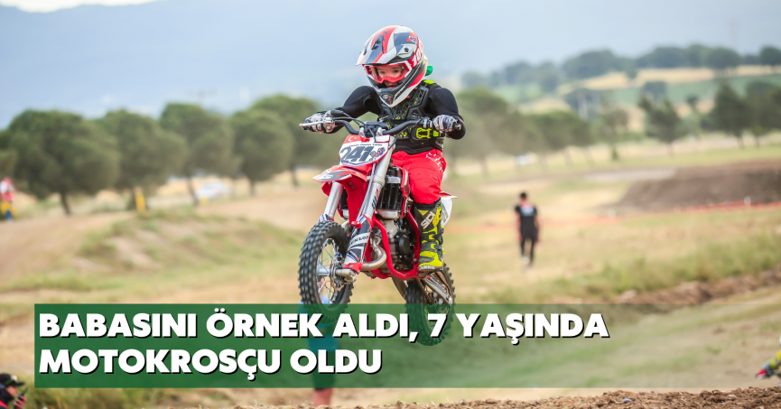 Babasını örnek aldı, 7 yaşında motokrosçu oldu
